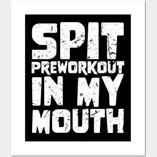 Spit Preworkout In My Mouth Posters and Art